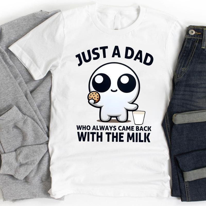 Just A Dad Who Always Came Back With The Milk Shirt Funny, Anxiety Unhinged Shirt, Father's Day Shirt, Gift For Dad