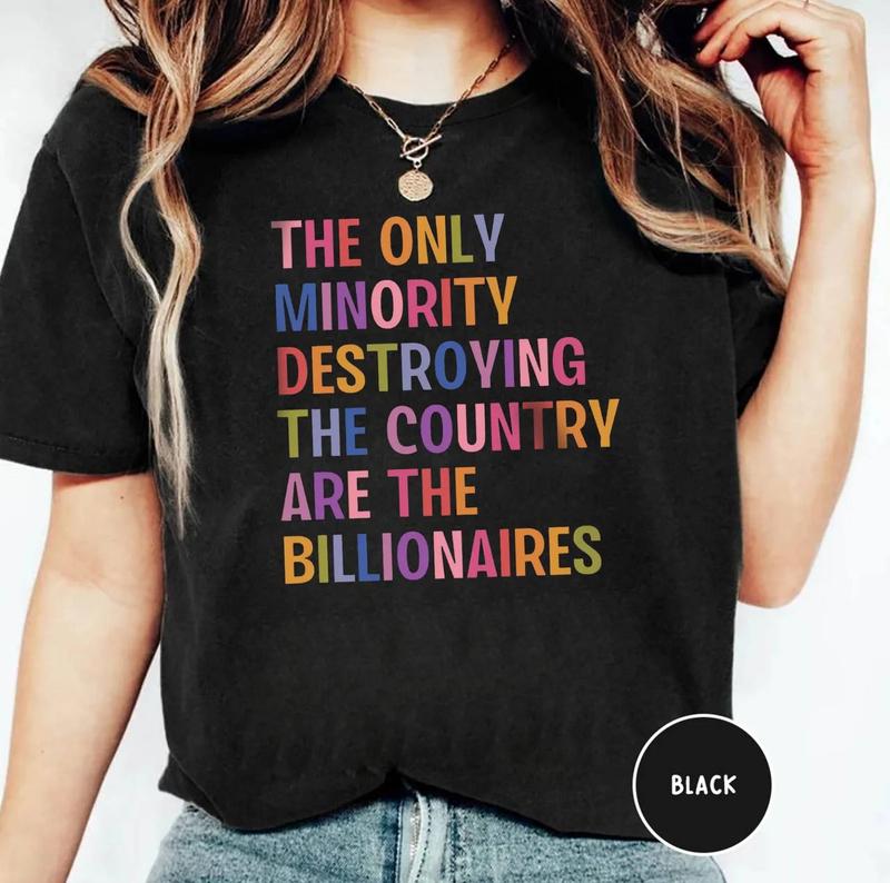 Anti Billionaire Shirt, The Only Minority, People Over Profit, Healthcare Activism, Leftist Progressive Social Justice Activist, Eat The Rich