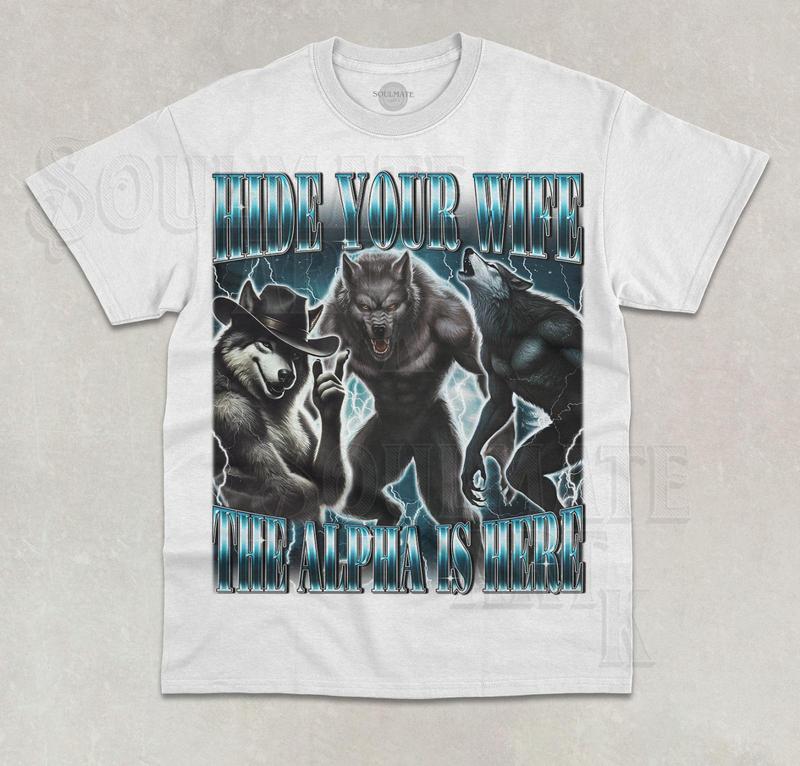 Hide Your Wife The Alpha Is Here T-Shirt Funny Meme Cringy Ironic Graphic Shirt