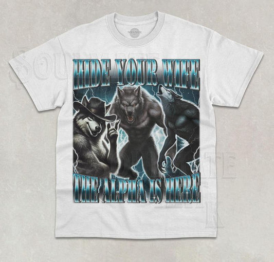 Hide Your Wife The Alpha Is Here T-Shirt Funny Meme Cringy Ironic Graphic Shirt