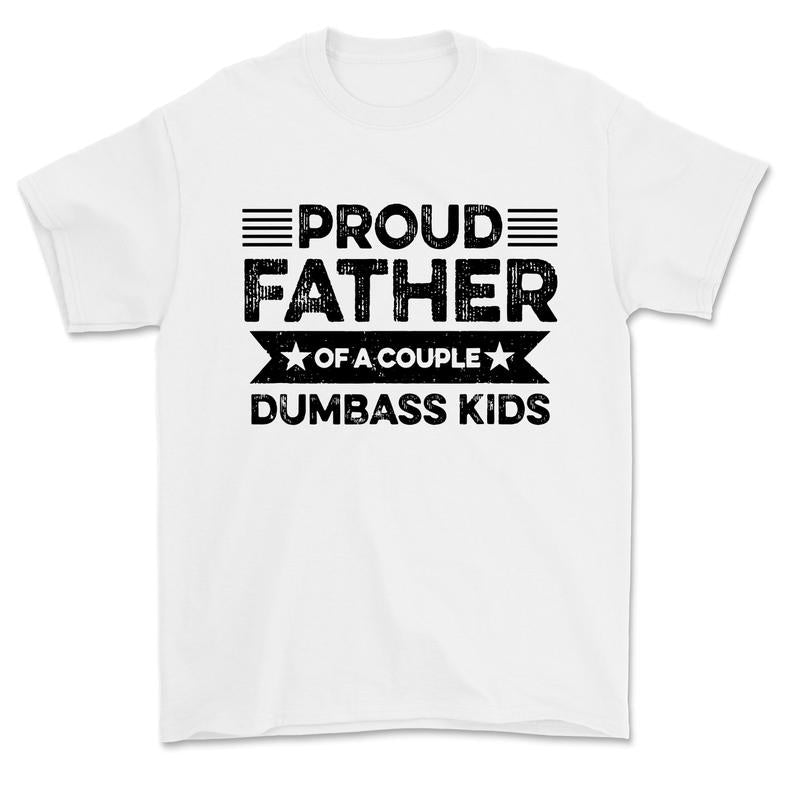 Proud Father Of A Couple Dumbass Kids - Funny Father's Day Vintage T Shirt Men Fashion Women - Father's Gift - Dad's gift