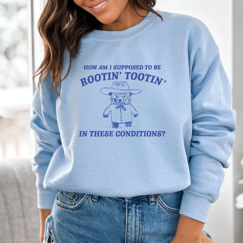 Rootin Tootin Sweatshirt, Meme Sweatshirt, Funny Sweatshirt, Vintage Sweatshirt, Mental Health Shirt, Unisex Sweatshirt, Trendy Sweatshirt