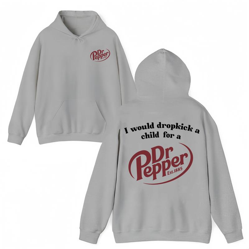 I Would Dropkick A Child For A Dr Pepper Hoodie ,Dr Pepper Est.1885 Sweater , Unisex, Dr Pepper Shirt Classic Menswear