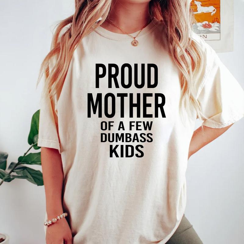 Funny Motherâ€™s Shirt â€“ Proud Mother of a Few Dumbass Kids - Unisex T-Shirt, Short Sleeve, Fun Christmas & Birthday Gift for Mom, Womenâ€™s Fit Tee Top F