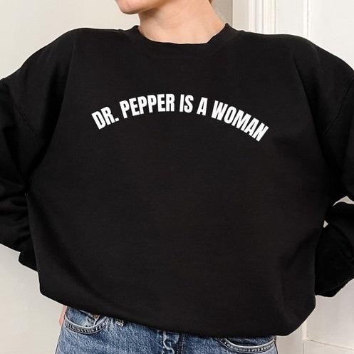 Dr Pepper Is A Woman Sweatshirt T Shirt Hoodie, Feminist Sweatshirt, Feminism, Women Power Shirt, Funny Feminist Sweater, Women Empowerment, Dr.Pepper