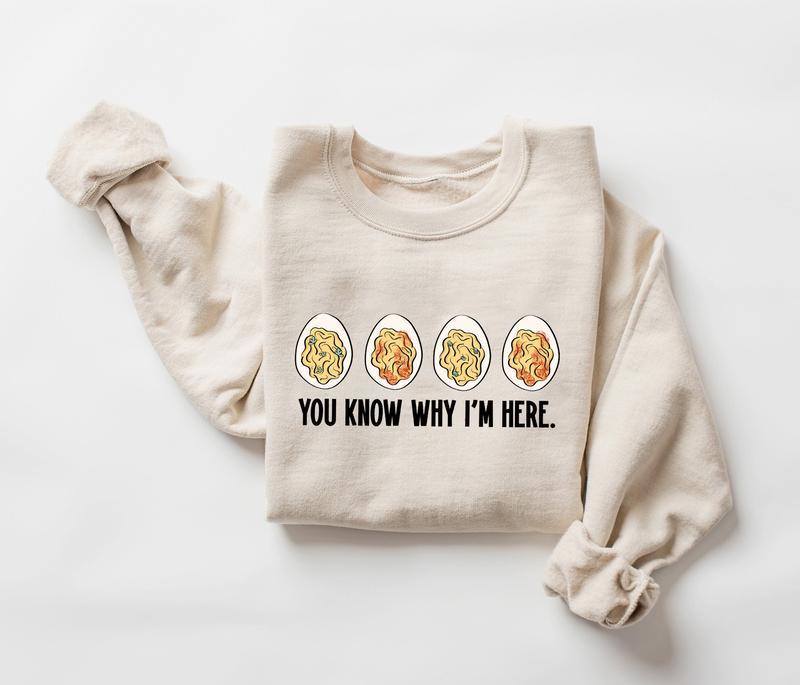 You Know Why I'm Here Sweatshirt, Deviled Shirt, Thanksgiving Deviled Eggs Shirt, Fall Shirt, Thankful Thanksgiving Shirt, Fall Thanksgiving Gift Shir