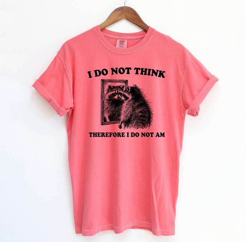I Do Not Think Raccoon Funny Shirt, Meme Comfort Shirt, Summer Fashion Hip Hop Streetwear Style, Y2k 2000 Shirt, Gift Idea, Casual material shirt, bas