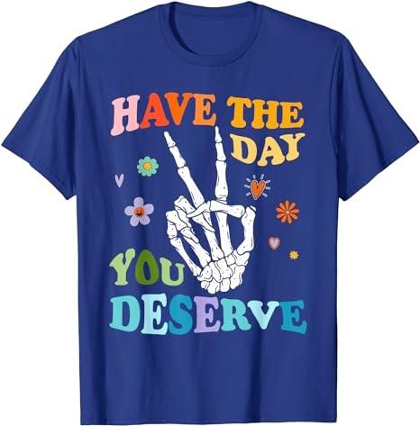 Skeleton Peace Have The Day You Deserve T-Shirt
