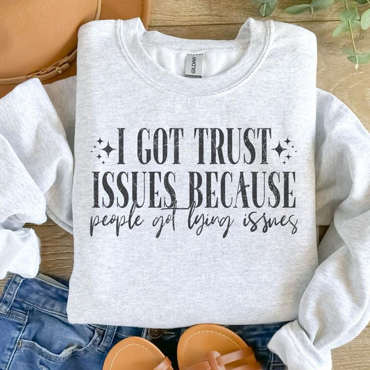 I Got Trust Issues Because People Got Lying Issues Sweatshirt - Ash Grey - Sublimation - Unisex Sizing - Valentineâ€™s Day