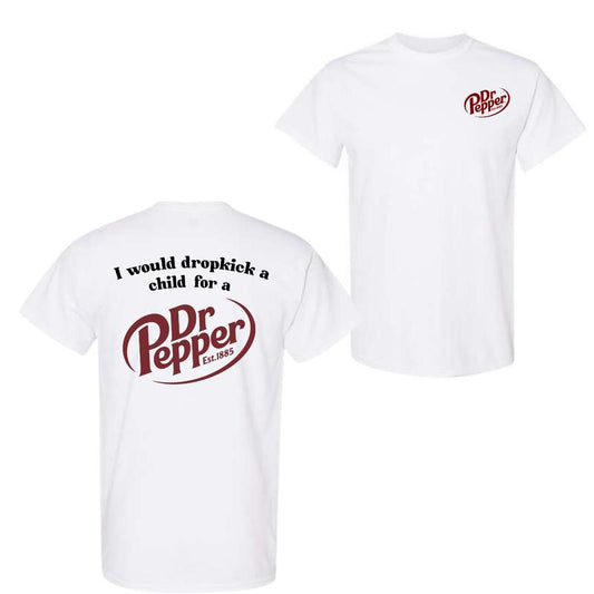 I Would Dropkick A Child For A Dr. Pepper T-Shirt, For Men And Women, Trendy Shirt