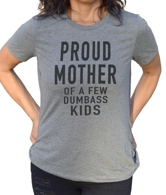 Funny Mother Day Gift, Proud Mother Of A Few Dumbass Kids Shirt, Christmas Funny Women's Shirt, Funny Mom Gift Mother's Day , Unisex T-Shirt, Gifts Fo