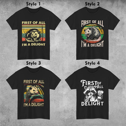 First Of All I'm A Delight Shirt, 4 Styles to Choose, Cute and Sarcastic T-shirt, Angry Possum Lover Tee, Perfect for Raccoon Lovers, Gift for HimHer,
