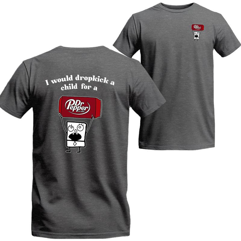I Would Dropkick A Child For A Dr. Pepper 2 Sides Shirt, Dr. Pepper Short Sleeve Tee, Beer Shirt Viral, Menswear Top