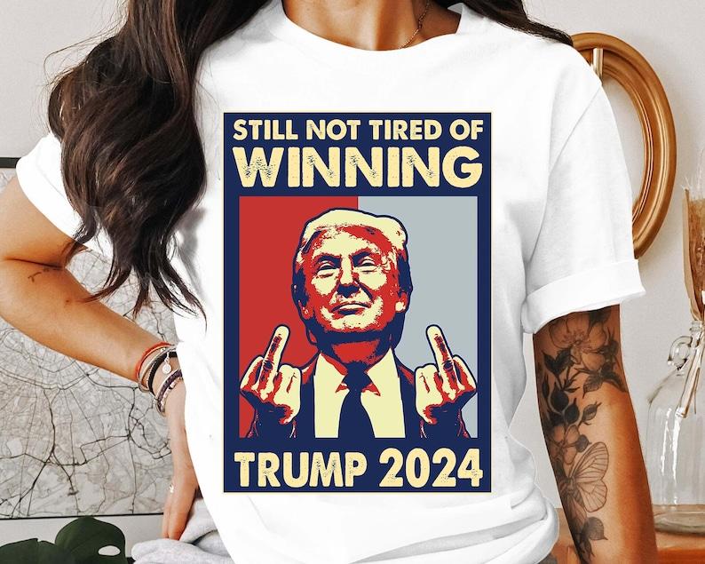Still Not Tired of Winning President Trump Shirt, President 2024 Shirt, Trump Won Shirt, Republican Shirt, 47th President Shirt