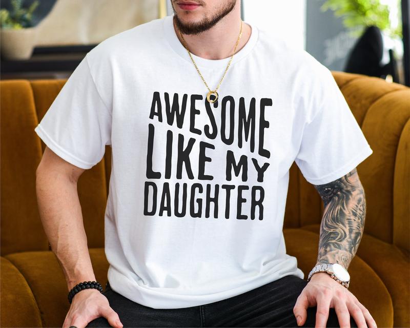 Awesome Like My Daughter Tshirt, Funny Tshirt For Men, Fathers Day Gifts, Gift For Dad, Funny Dad Gifts, Birthday Gift