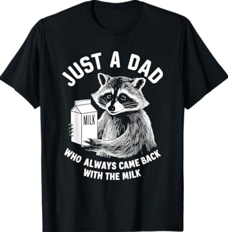Just A Dad Who Always Came Back With The Milk Racoon Fathers T-Shirt, Dad T-Shirt, Sizes S-3XL, Funny Sweatshirt and hoodie, Shirt Gift for Menswear