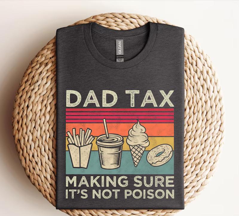 Dad Tax Funny T-Shirt, Perfect Father's Day Gift, Humorous Men's Shirt, Available in Various Sizes and Colors, Trending Dad Jokes Apparel