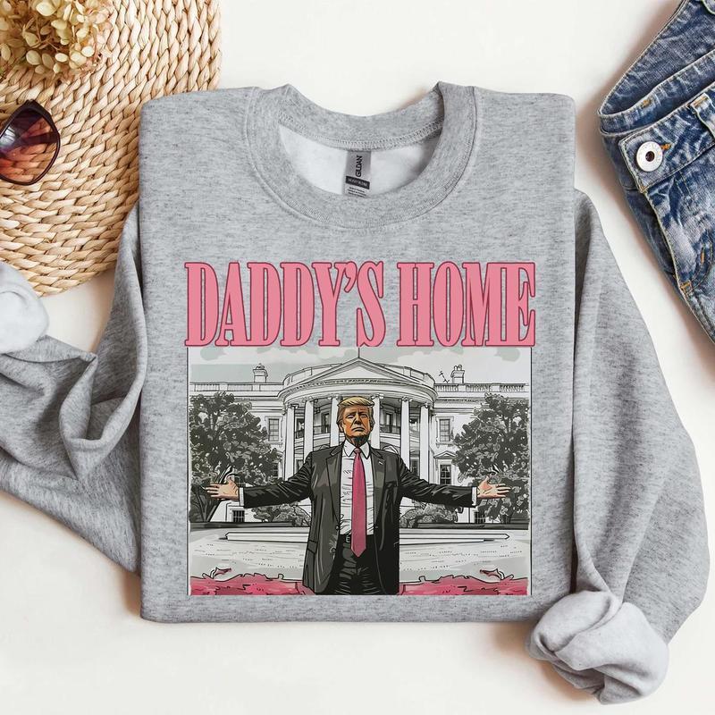 Daddys home tee  Sweatshirt  Hoodie