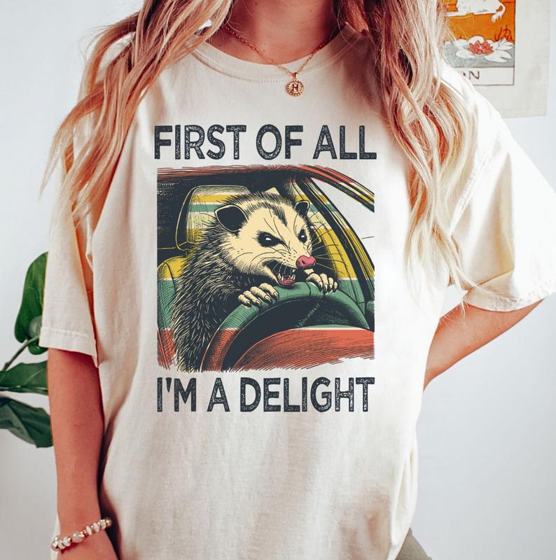 First Of All, I'm A Delight Shirt, Hilarious Angry Possum Tee, Trendy Graphic Style, Sarcastic & Weirdcore Vibes, Gift for Him & Her, Crew Neck, Top