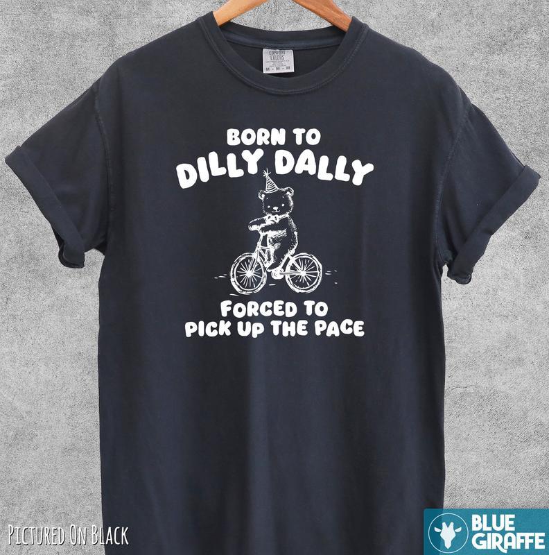 Born To Dilly Dally T-shirt, Retro Comfort Colors T-Shirt, gift for her