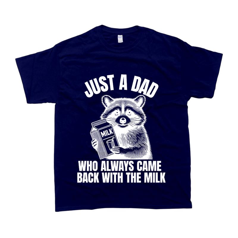 Just A Dad Who Came Back With The Milk Fathers Day T-shirt, Gift For Her, For Him