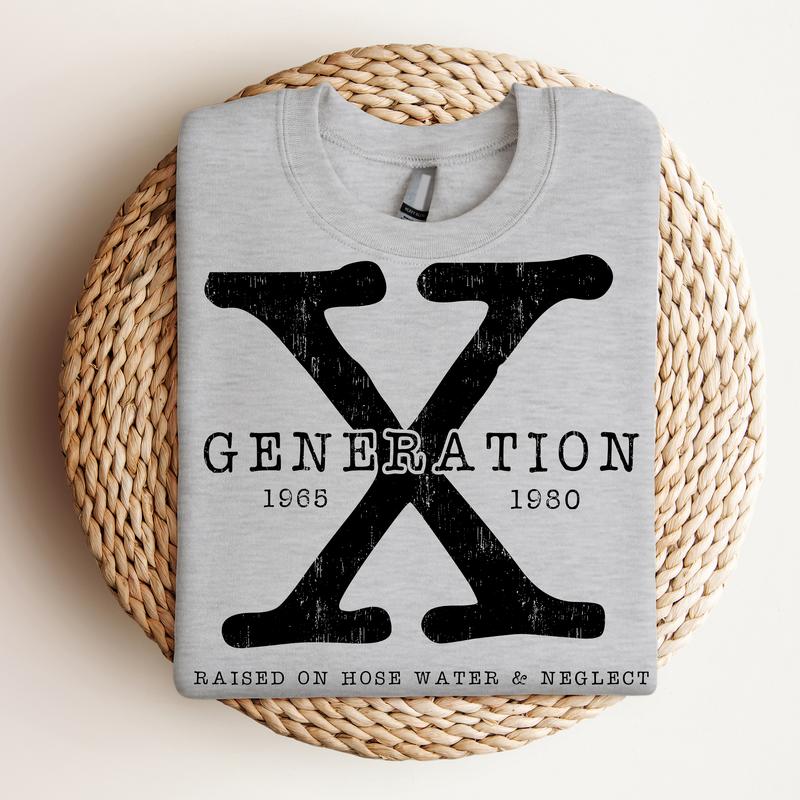 Generation X , Raised on Hose Water and Neglect - Crewneck Sweatshirt, Nostalgia, Funny Tee, Bright Graphic, Funny Apparel, Gift Idea, Relaxed Fit, Ca
