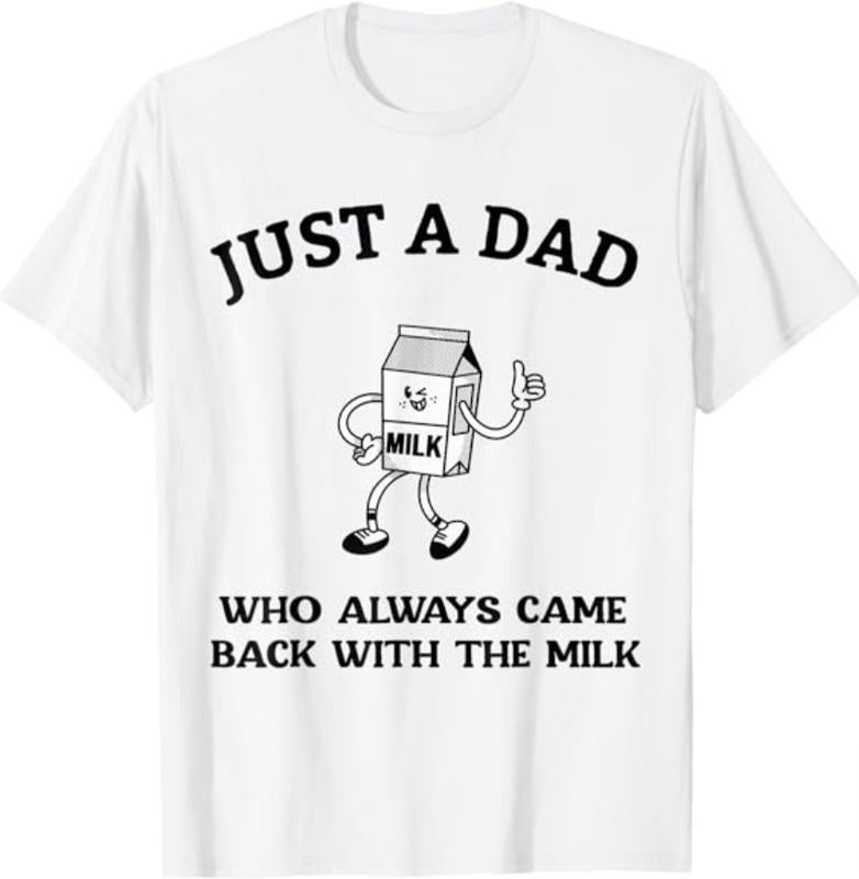 Dad T Shirt, Just A Dad Who Always Came Back With The Milk Father's Day T-Shirt, Sizes S-3XL, Funny Sweatshirt and hoodie, Shirt Gift for Menswear