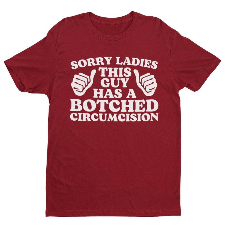 Sorry Ladies This Guy Has A Botched Circumcision, Funny Shirt, Sarcastic Shirt, Offensive Shirt, Meme Shirt, Funny Gift for Him, Weird Shirt, Funny Me