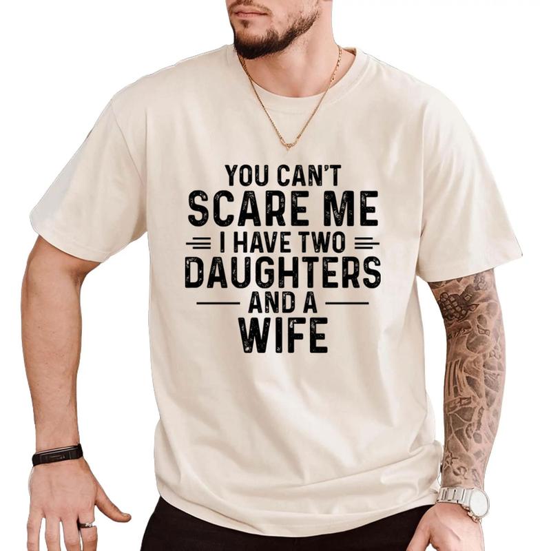 You Cant Scare Me I Have Two Daughters And A Wife T-Shirt, Gift for Men, Father's Day Gift