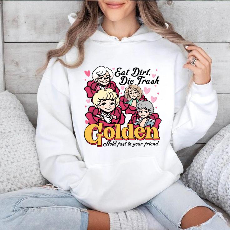 Eat Dirt Die Trash Golden Shirt, Hold Fast To Your Friend Shirt, Golden Girls Sweatshirt, Gift For Golden Girls Lovers