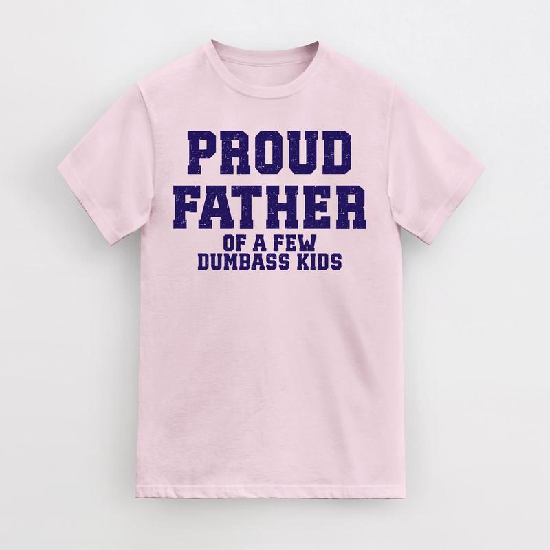 Funny Father's Day T-Shirt, Proud Father of a Few Dumbass Kids T-Shirt, Mens Father's Day T-Shirt