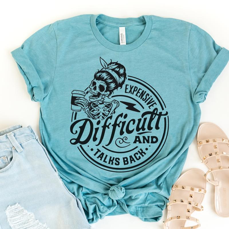 Sarcastic T-shirt Expensive and Talk Back Tshirt Expensive and Difficult Sarcastic Tee Snarky Difficult and Talk Back Tshirts Womens Sarcastic Tees Ro