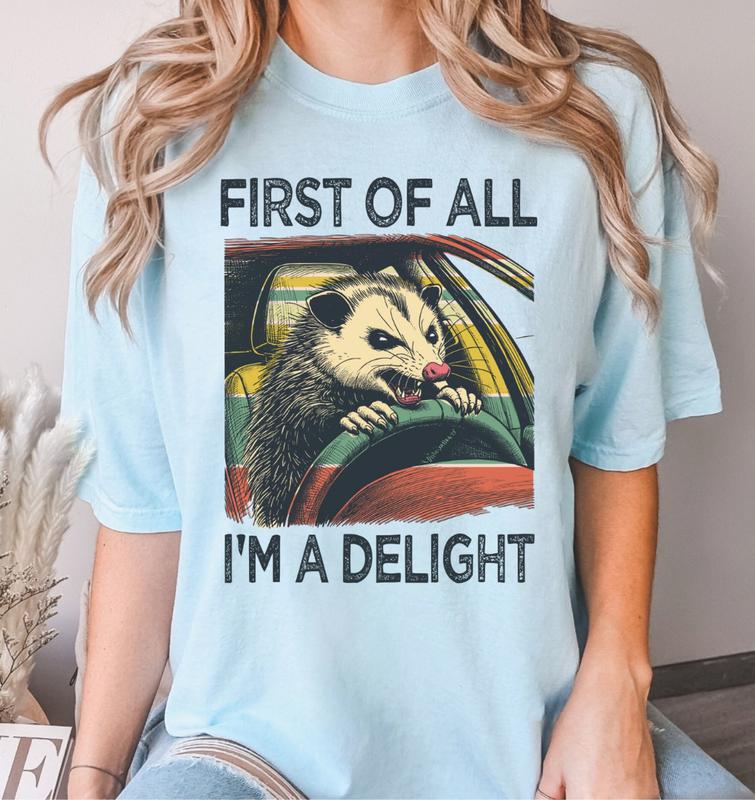 First Of All, I'm A Delight Shirt, Hilarious Angry Possum Tee, Trendy Graphic Style, Sarcastic & Weirdcore Vibes, Gift for Him & Her, Crew Neck, Top