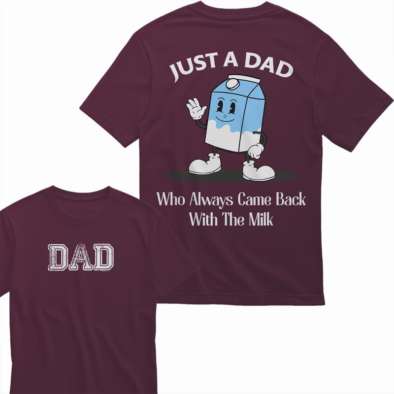 Just a Dad Who Always Came Back with the Milk 2 sided T-Shirt, Dad T Shirt, Sizes S-3XL, Funny Sweatshirt and hoodie, Shirt Gift for Menswear
