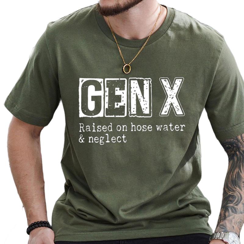 Funny GenX Gift Idea Tee, Gen X Raised On Hose Water Neglect Humor Letter Printed Tee Cotton Fabric Casual Unisex