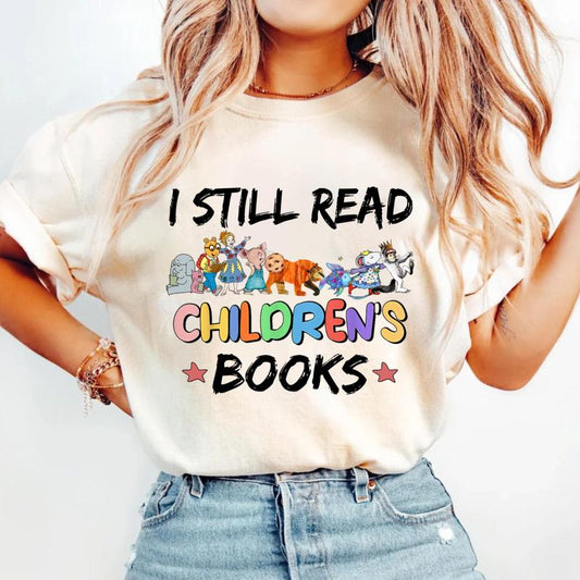 I Still Read Children's Books Shirt, Elementary Teacher Shirt, Children's Character Affirmations Shirt, Book Lover Shirt, Gift For Bookish, School Lib