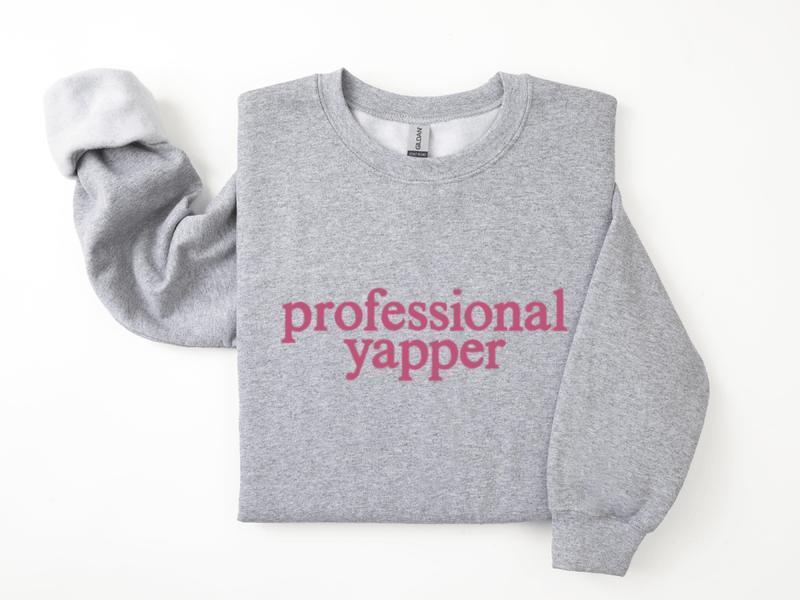 Professional Yapper Sweatshirt, Pro Yapper Sweater, Love to Talk Sweatshirt Unisex Classic