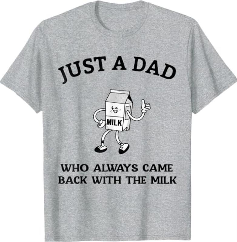 Dad T Shirt, Just A Dad Who Always Came Back With The Milk Father's Day T-Shirt, Sizes S-3XL, Funny Sweatshirt and hoodie, Shirt Gift for Menswear