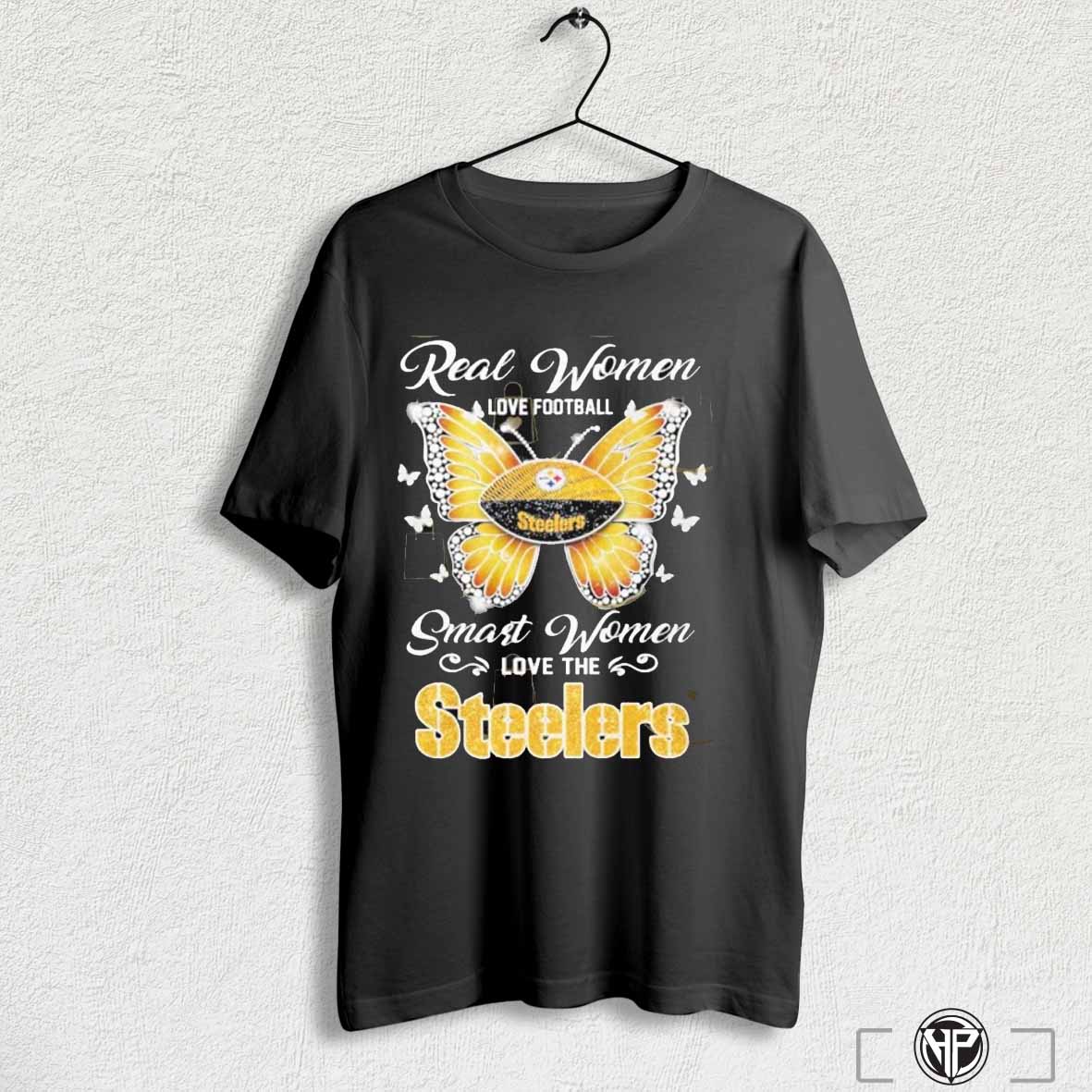 Pittsburgh Steelers Real Women Love Football Smart Women Love The Steelers T Shirt
