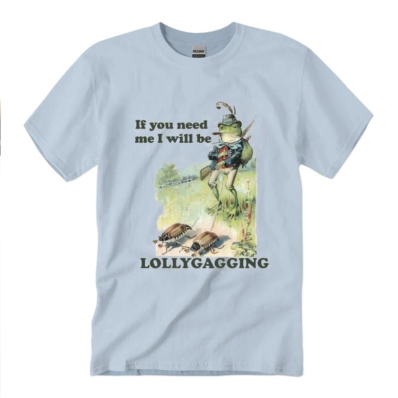 If You Need Me I Will Be Lollygagging T-Shirt Unisex Classic Cotton