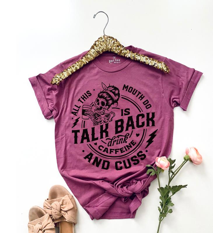 Talk Back T-Shirt Funny Relatable Tshirt Sarcastic Humor Tee Humorous Sarcasm Shirt Soft Print Tees Sublimation Print T-Shirt Caffeine Lover Tshirt Cu