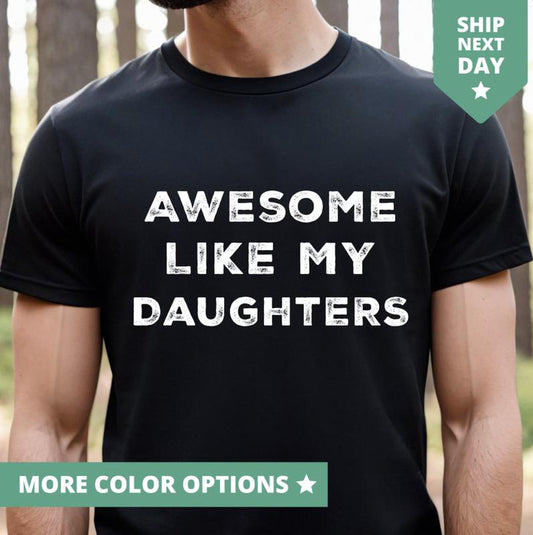 Awesome Like My Daughters Shirt, Funny TShirt for Men, Fathers Day Gift From Daughters T Shirt From Daughters To Dad, Dad and Daughters Tee Menswear T