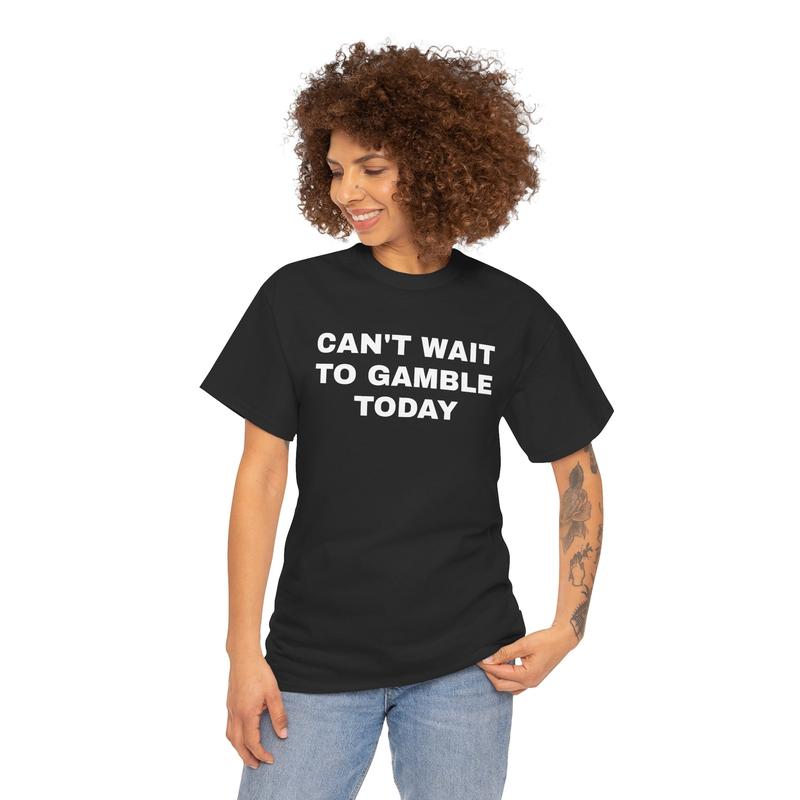 Can't Wait To Gamble Today Heavy Cotton Tee - Funny Shirt - Poker - Blackjack - Casino - Gift For Men and Women - Roulette - Slots