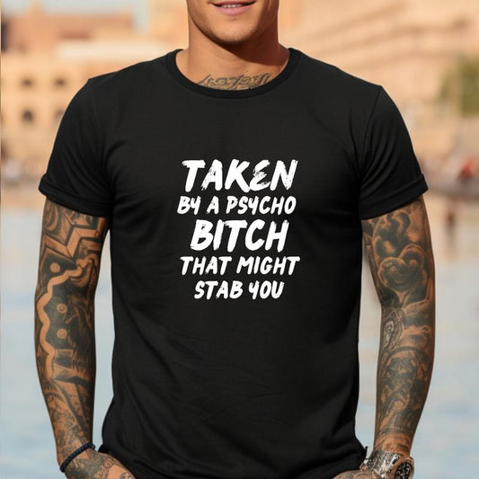 Short sleeve T shirt, TAKEN BY A PSYCHO BITCH THAT MIGHT STAB YOU