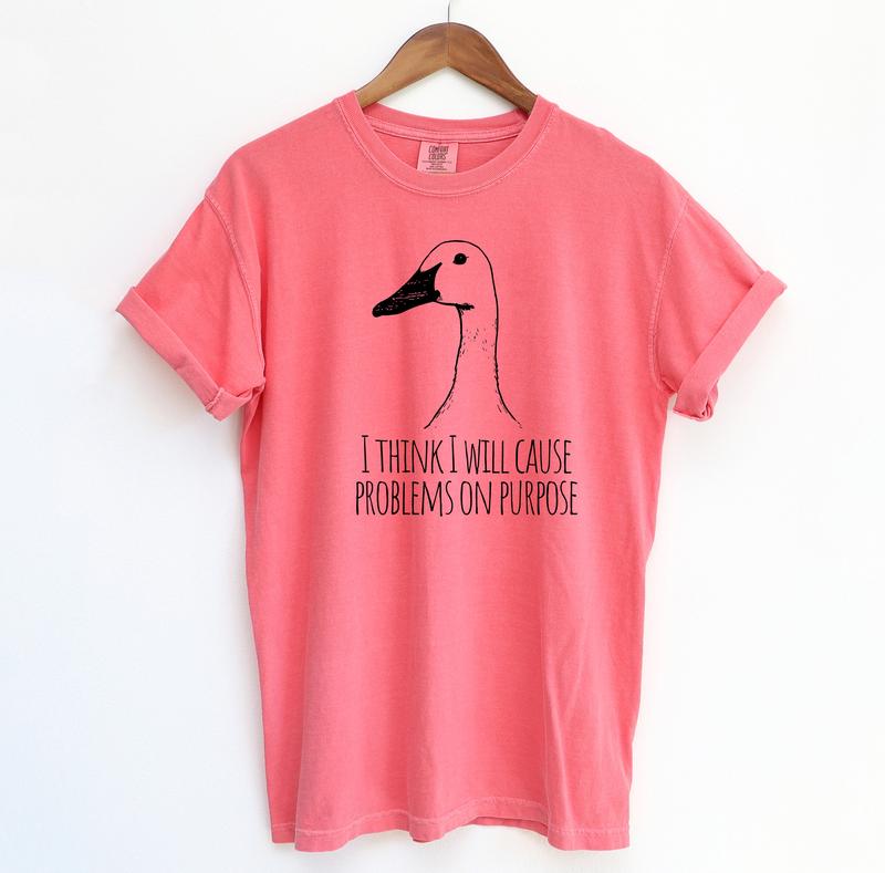 I Will Cause Problems on Purpose Funny Shirt, Funny Goose Comfort Colors Shirt