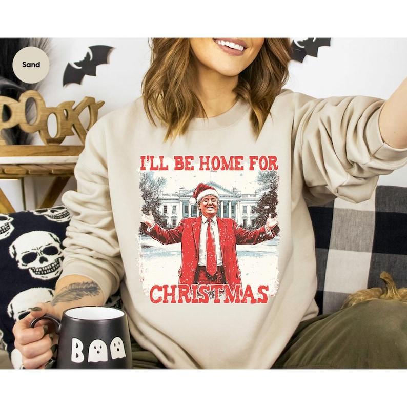 Trump 2024 Sweatshirt, I Will Be Home Donald Trump, Trump Sweatshirt, Trump Sweatshirt, Donald Trump 2024, Trump Won President 2024, Christmas