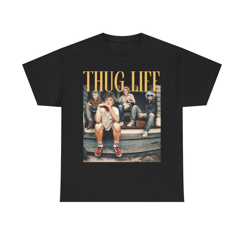 The Golden Girls Thug Life Shirt, The Golden Girls Lover Gift Streetwear Graphic Tee Cotton Tshirt