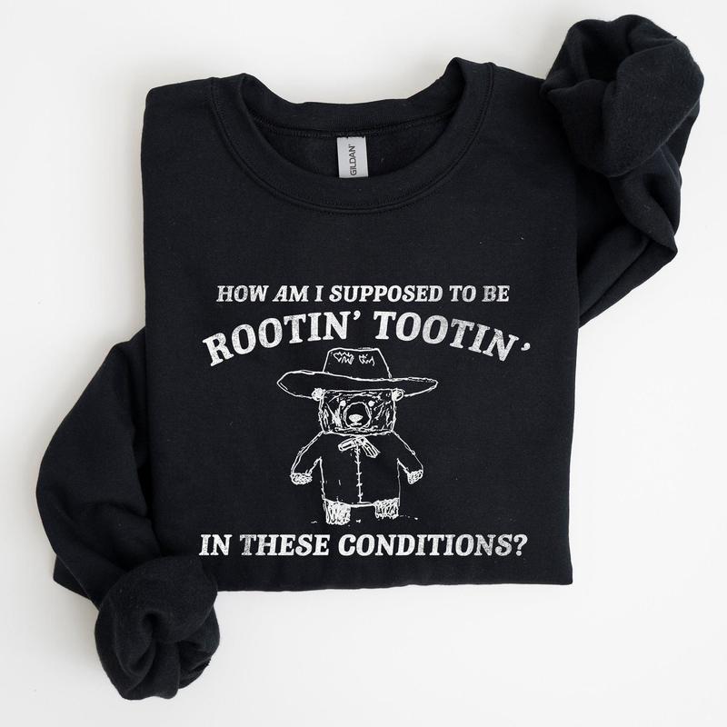 How Am I Supposed To Be Rootin Tootin Sweatshirt Casual Comfort Womenswear ComfortableÂ Graphic