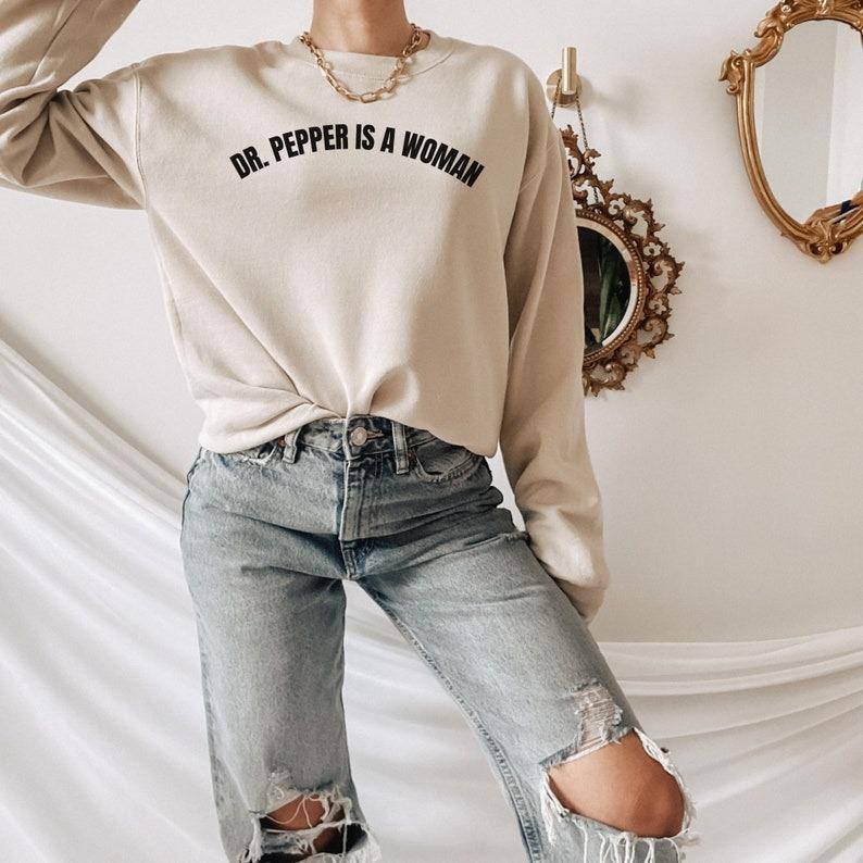 Dr Pepper Is A Woman Sweatshirt T Shirt Hoodie, Feminist Sweatshirt, Feminism, Women Power Shirt, Funny Feminist Sweater, Women Empowerment, Dr.Pepper