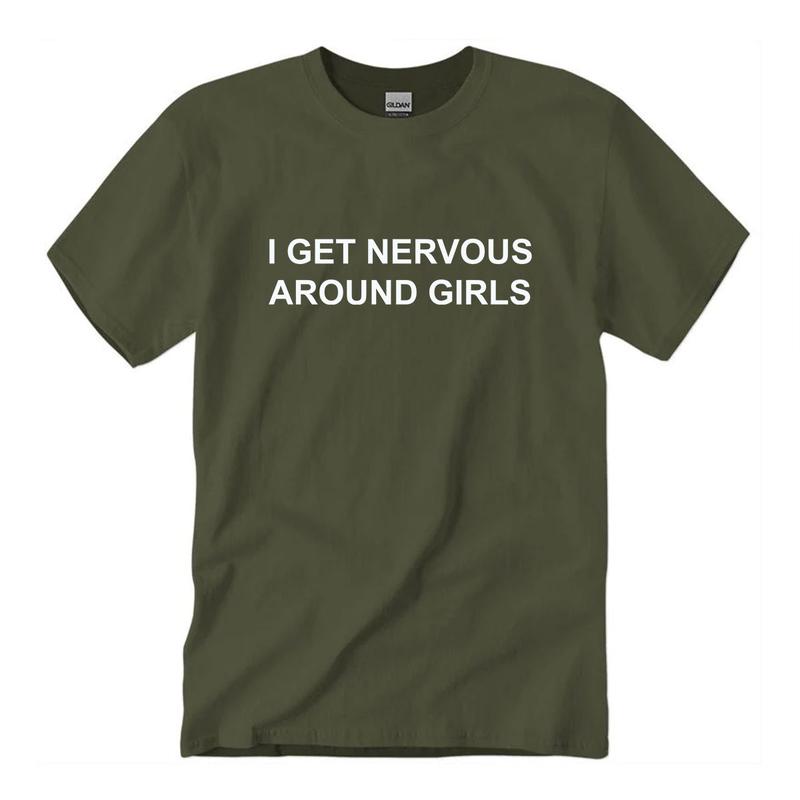 I Get Nervous Around Girls T-Shirt, Funny Shirt For Men For Women